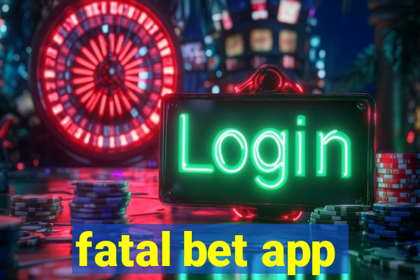 fatal bet app